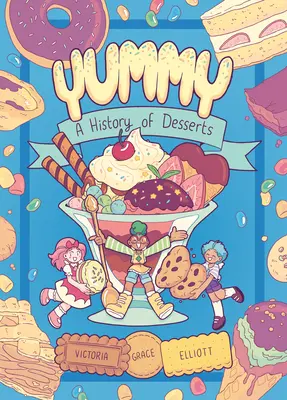 Yummy : Une histoire des desserts (roman graphique) - Yummy: A History of Desserts (a Graphic Novel)