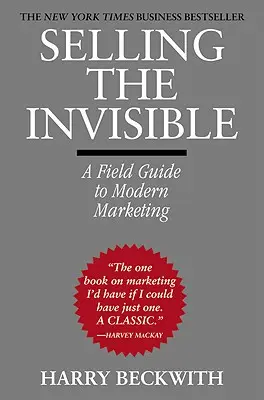 Vendre l'invisible : Un guide de terrain pour le marketing moderne - Selling the Invisible: A Field Guide to Modern Marketing