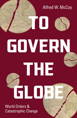 Gouverner le monde : Ordres mondiaux et changements catastrophiques - To Govern the Globe: World Orders and Catastrophic Change