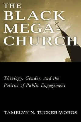La méga-église noire : Théologie, genre et politique de l'engagement public - The Black Megachurch: Theology, Gender, and the Politics of Public Engagement