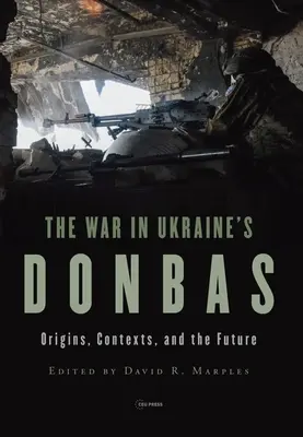 La guerre dans le Donbas ukrainien : Origines, contextes et avenir - War in Ukraine's Donbas: Origins, Contexts, and the Future