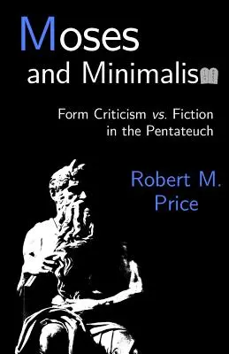 Moïse et le minimalisme : Critique formelle vs. fiction dans le Pentateuque - Moses and Minimalism: Form Criticism vs. Fiction in the Pentateuch