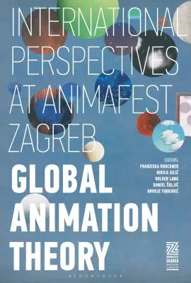 Théorie de l'animation globale : perspectives internationales à l'Animafest Zagreb - Global Animation Theory: International Perspectives at Animafest Zagreb