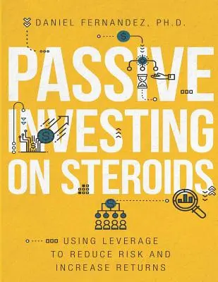 L'investissement passif sous stéroïdes : Utiliser l'effet de levier pour réduire les risques et augmenter les rendements - Passive Investing on Steroids: Using Leverage to Reduce Risk and Increase Returns