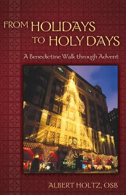 Des vacances aux jours saints : Une marche bénédictine à travers l'Avent - From Holidays to Holy Days: A Benedictine Walk Through Advent