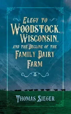 Élégie à Woodstock, Wisconsin et au déclin de la ferme laitière familiale - Elegy to Woodstock, Wisconsin and the Decline of the Family Dairy Farm