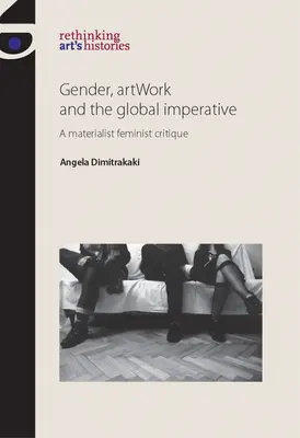 Le genre, l'œuvre d'art et l'impératif mondial : Une critique féministe matérialiste - Gender, Artwork and the Global Imperative: A Materialist Feminist Critique