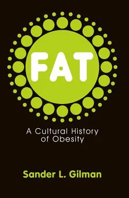 La graisse : une histoire culturelle de l'obésité - Fat: A Cultural History of Obesity