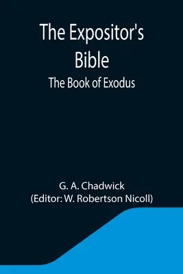 La Bible de l'Expositeur : Le livre de l'Exode - The Expositor's Bible: The Book of Exodus
