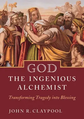 Dieu, l'alchimiste ingénieux : Transformer la tragédie en bénédiction - God the Ingenious Alchemist: Transforming Tragedy Into Blessing