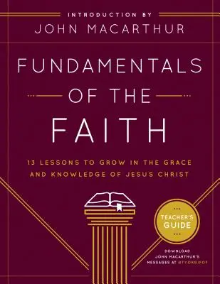 Les fondements de la foi : 13 leçons pour grandir dans la grâce et la connaissance de Jésus-Christ - Fundamentals of the Faith: 13 Lessons to Grow in the Grace & Knowledge of Jesus Christ