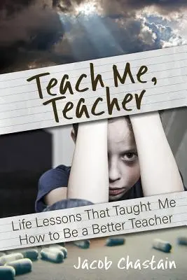 Teach Me, Teacher : Les leçons de vie qui m'ont appris à mieux enseigner - Teach Me, Teacher: Life Lessons That Taught Me How to Be a Better Teacher
