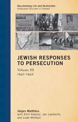 Réponses juives à la persécution : 1941-1942, Volume 3 - Jewish Responses to Persecution: 1941-1942, Volume 3