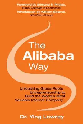 La voie d'Alibaba : Libérer l'esprit d'entreprise de la base pour construire l'entreprise Internet la plus innovante du monde - The Alibaba Way: Unleashing Grass-Roots Entrepreneurship to Build the World's Most Innovative Internet Company