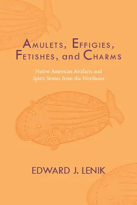 Amulettes, effigies, fétiches et charmes : Artéfacts et pierres spirituelles amérindiens du Nord-Est - Amulets, Effigies, Fetishes, and Charms: Native American Artifacts and Spirit Stones from the Northeast