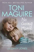 Pas de retour à la maison : D'après le best-seller numéro 1 - Une histoire vraie de secrets d'enfance et d'évasion. - No Going Home: From the No.1 bestseller - A true story of childhood secrets and escape