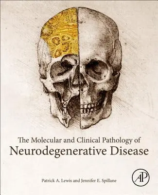 Pathologie moléculaire et clinique des maladies neurodégénératives - The Molecular and Clinical Pathology of Neurodegenerative Disease