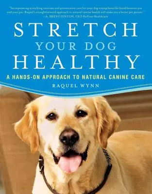 Stretch Your Dog Healthy : Une approche pratique des soins naturels aux chiens - Stretch Your Dog Healthy: A Hands-On Approach to Natural Canine Care