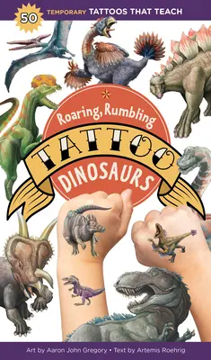 Dinosaures rugissants et grondants : 50 tatouages temporaires qui enseignent - Roaring, Rumbling Tattoo Dinosaurs: 50 Temporary Tattoos That Teach