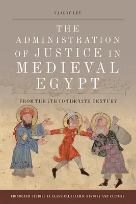 L'administration de la justice dans l'Égypte médiévale : Du VIIe au XIIe siècle - The Administration of Justice in Medieval Egypt: From the 7th to the 12th Century