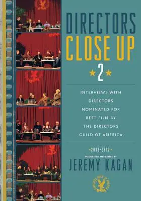 Directors Close Up 2 : Interviews with Directors Nominated for Best Film by the Directors Guild of America : 2006 - 2012 (en anglais) - Directors Close Up 2: Interviews with Directors Nominated for Best Film by the Directors Guild of America: 2006 - 2012