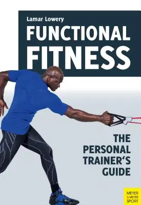 Fitness fonctionnel : Le guide de l'entraîneur personnel - Functional Fitness: The Personal Trainer's Guide