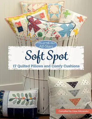 Moda All-Stars - Soft Spot : 17 Quilted Pillows and Comfy Cushions (en anglais) - Moda All-Stars - Soft Spot: 17 Quilted Pillows and Comfy Cushions