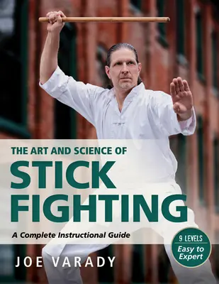 L'art et la science du combat au bâton : Guide d'instruction complet - The Art and Science of Stick Fighting: Complete Instructional Guide