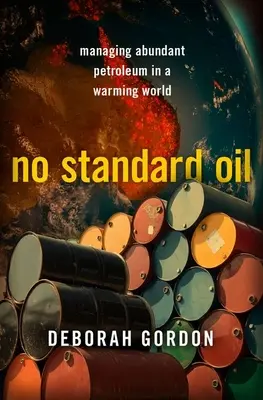 Pas de pétrole standard : Gérer l'abondance du pétrole dans un monde en réchauffement - No Standard Oil: Managing Abundant Petroleum in a Warming World