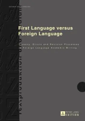 Première langue contre langue étrangère : Fluidité, erreurs et processus de révision dans l'écriture académique en langue étrangère - First Language Versus Foreign Language: Fluency, Errors and Revision Processes in Foreign Language Academic Writing