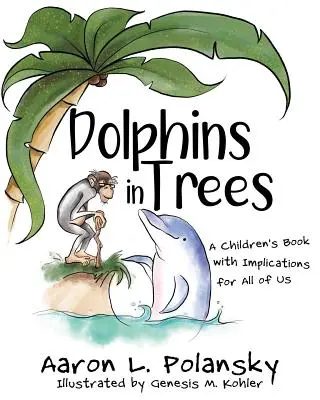 Des dauphins dans les arbres : Un livre pour enfants qui a des implications pour nous tous - Dolphins in Trees: A Children's Book with Implications for All of Us