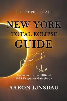 Guide de l'éclipse totale de New York : Guide officiel commémoratif de l'éclipse totale de 2024 - New York Total Eclipse Guide: Official Commemorative 2024 Keepsake Guidebook