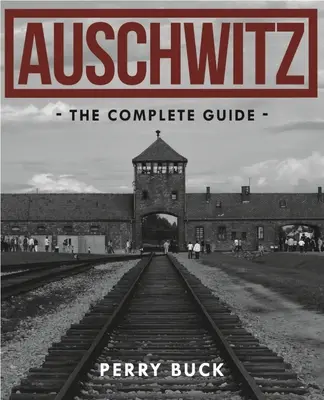 Auschwitz : Le guide complet - Auschwitz: The Complete Guide