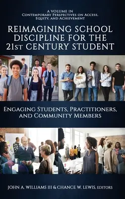 Réimaginer la discipline scolaire pour l'élève du 21e siècle : Engager les étudiants, les praticiens et les membres de la communauté - Reimagining School Discipline for the 21st Century Student: Engaging Students, Practitioners, and Community Members