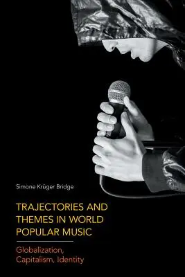 Trajectoires et thèmes dans la musique populaire mondiale : Mondialisation, capitalisme, identité - Trajectories and Themes in World Popular Music: Globalization, Capitalism, Identity
