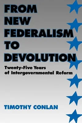 Du nouveau fédéralisme à la déconcentration : Vingt-cinq ans de réforme intergouvernementale - From New Federalism to Devolution: Twenty-Five Years of Intergovernmental Reform