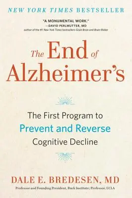 La fin de la maladie d'Alzheimer : Le premier programme pour prévenir et inverser le déclin cognitif - The End of Alzheimer's: The First Program to Prevent and Reverse Cognitive Decline