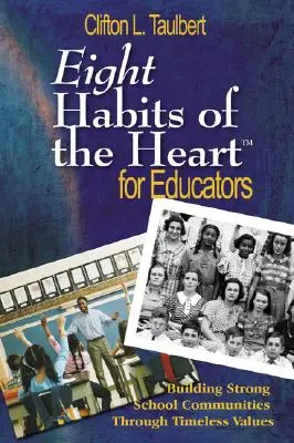 Huit habitudes du cœur(tm) pour les éducateurs : Construire des communautés scolaires fortes grâce à des valeurs intemporelles - Eight Habits of the Heart(tm) for Educators: Building Strong School Communities Through Timeless Values