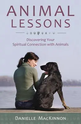 Leçons d'animaux : Découvrir son lien spirituel avec les animaux - Animal Lessons: Discovering Your Spiritual Connection with Animals