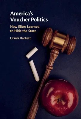 La politique américaine des bons d'études : Comment les élites ont appris à cacher l'État - America's Voucher Politics: How Elites Learned to Hide the State