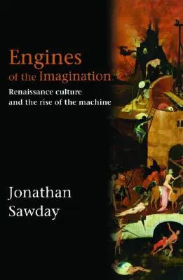 Les moteurs de l'imagination : La culture de la Renaissance et l'essor de la machine - Engines of the Imagination: Renaissance Culture and the Rise of the Machine