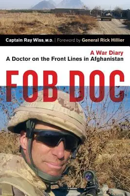 Fob Doc : Un médecin en première ligne en Afghanistan : Un journal de guerre - Fob Doc: A Doctor on the Front Lines in Afghanistan: A War Diary