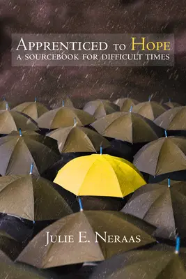 Apprentissage de l'espoir : un livre de référence pour les temps difficiles - Apprenticed to Hope: A Sourcebook for Difficult Times