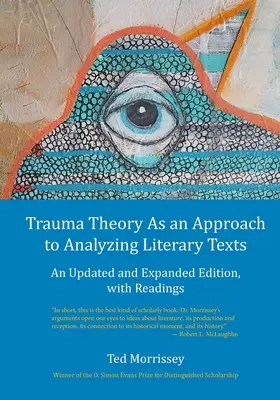 La théorie du traumatisme comme approche de l'analyse des textes littéraires : Une édition mise à jour et augmentée, avec des lectures - Trauma Theory As an Approach to Analyzing Literary Texts: An Updated and Expanded Edition, with Readings