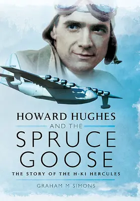 Howard Hughes et le Spruce Goose : L'histoire du Hk-1 Hercules - Howard Hughes and the Spruce Goose: The Story of the Hk-1 Hercules