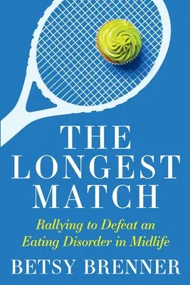 Le match le plus long : Se rallier pour vaincre un trouble de l'alimentation au milieu de la vie - The Longest Match: Rallying to Defeat an Eating Disorder in Midlife