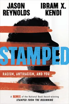 Estampillé : Racisme, antiracisme et vous : Un remix de l'ouvrage primé par le National Book Award, Stamped from the Beginning - Stamped: Racism, Antiracism, and You: A Remix of the National Book Award-Winning Stamped from the Beginning