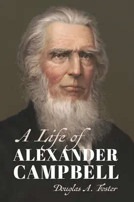 Une vie d'Alexander Campbell - A Life of Alexander Campbell