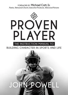 Proven Player : Le manuel d'instruction pour développer le caractère dans le sport et dans la vie - Proven Player: The Instruction Manual to Building Character in Sports and Life