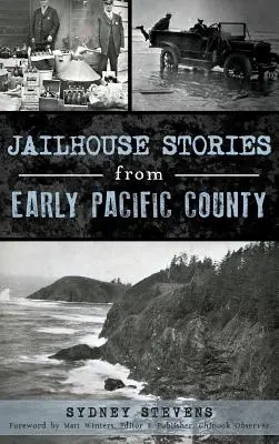 Histoires de prison du début du comté de Pacific - Jailhouse Stories from Early Pacific County